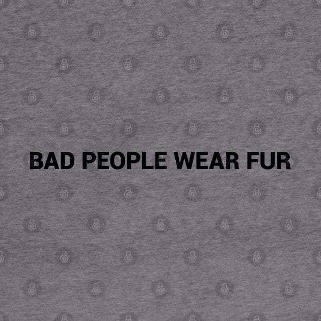 Bad People Wear Fur simple text design by desperateandy